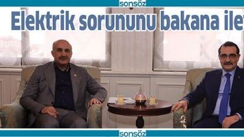 ELEKTRİK SORUNUNU BAKANA İLETTİ