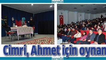 CİMRİ, AHMET İ&Ccedil;İN OYNANDI