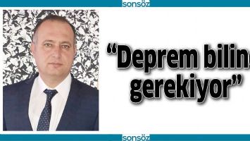 &ldquo;DEPREM BİLİNCİ GEREKİYOR&rdquo;