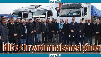 İDLİB'E 5 TIR YARDIM MALZEMESİ G&Ouml;NDERİLDİ