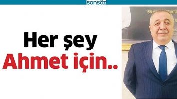 HER ŞEY AHMET İ&Ccedil;İN..