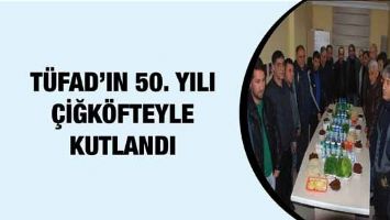 T&Uuml;FAD&rsquo;IN 50. YILI &Ccedil;İĞK&Ouml;FTEYLE KUTLANDI