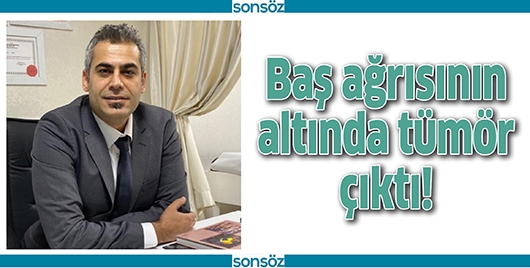 BAŞ AĞRISININ ALTINDA T&Uuml;M&Ouml;R &Ccedil;IKTI!