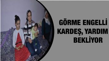 G&Ouml;RME ENGELLİ İKİ KARDEŞ, YARDIM ELİ BEKLİYOR