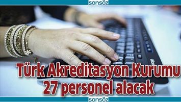 T&Uuml;RK AKREDİTASYON KURUMU 27 PERSONEL ALACAK