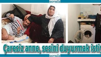 &Ccedil;ARESİZ ANNE, SESİNİ DUYURMAK İSTİYOR