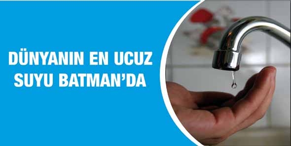 D&Uuml;NYANIN EN UCUZ SUYU BATMAN'DA