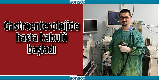 GASTROENTEROLOJİDE HASTA KABUL&Uuml; BAŞLADI