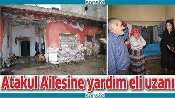 ATAKUL AİLESİNE YARDIM ELİ UZANIYOR