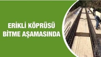 ERİKLİ K&Ouml;PR&Uuml;S&Uuml; BİTME AŞAMASINDA