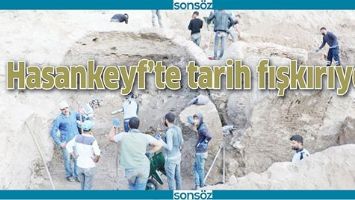 HASANKEYF'TE TARİH FIŞKIRIYOR
