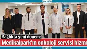 MEDİKALPARK&rsquo;IN ONKOLOJİ SERVİSİ HİZMETTE