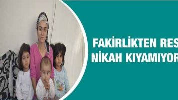 FAKİRLİKTEN RESMİ NİKAH KIYAMIYOR!...