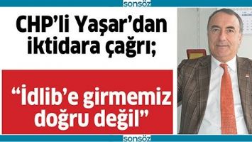 CHP&rsquo;Lİ YAŞAR&rsquo;DAN İKTİDARA &Ccedil;AĞRI;