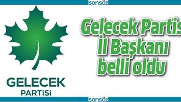 GELECEK PARTİSİ İL BAŞKANI BELLİ OLDU