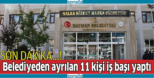 BELEDİYEDEN AYRILAN 11 KİŞİ İŞ BAŞI YAPTI