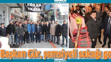 BAŞKAN G&Uuml;R, ŞEMSİYELİ SOKAĞI GEZDİ