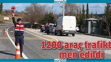 1200 ARA&Ccedil; TRAFİKTEN MEN EDİLDİ