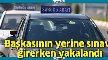 BAŞKASININ YERİNE SINAVA GİRERKEN YAKALANDI
