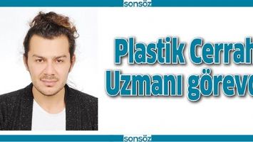 PLASTİK CERRAHİ UZMANI G&Ouml;REVDE
