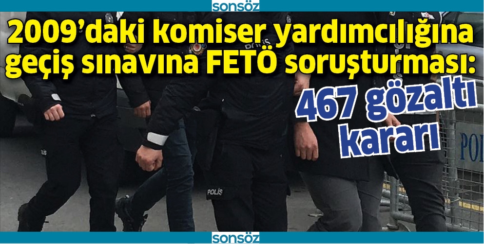 FET&Ouml; SORUŞTURMASI: 467 G&Ouml;ZALTI KARARI