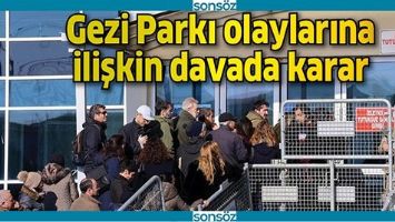 GEZİ PARKI OLAYLARINA İLİŞKİN DAVADA KARAR