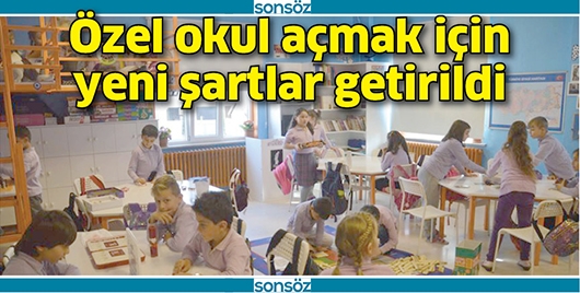 &Ouml;ZEL OKUL A&Ccedil;MAK İ&Ccedil;İN YENİ ŞARTLAR GETİRİLDİ