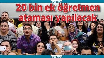 20 BİN EK &Ouml;ĞRETMEN ATAMASI YAPILACAK