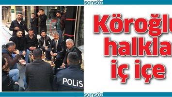 K&Ouml;ROĞLU HALKLA İ&Ccedil; İ&Ccedil;E