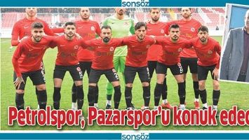 PETROLSPOR, PAZARSPOR&rsquo;U KONUK EDECEK