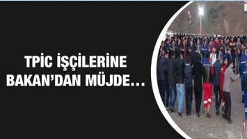 TPİC İŞ&Ccedil;İLERİNE BAKAN&rsquo;DAN M&Uuml;JDE&hellip;