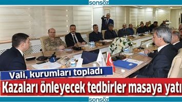 KAZALARI &Ouml;NLEYECEK TEDBİRLER MASAYA YATIRILDI