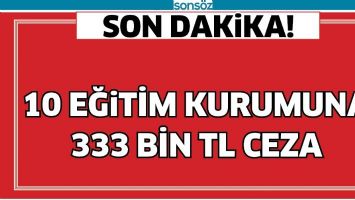 10 EĞİTİM KURUMUNA 333 BİN TL CEZA