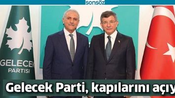 GELECEK PARTİ, KAPILARINI A&Ccedil;IYOR