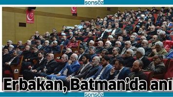 ERBAKAN, BATMAN&rsquo;DA ANILDI