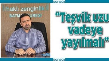 &ldquo;TEŞVİK UZUN VADEYE YAYILMALI&rdquo;