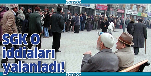 SGK O İDDİALARI YALANLADI!