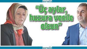 &ldquo;&Uuml;&Ccedil; AYLAR, HUZURA VESİLE OLSUN&rdquo;