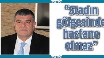 &ldquo;STADIN G&Ouml;LGESİNDE HASTANE OLMAZ&rdquo;