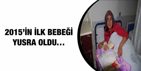2015'İN İLK BEBEĞİ YUSRA OLDU&hellip;