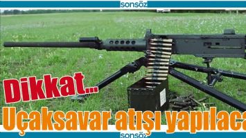 U&Ccedil;AKSAVAR ATIŞI YAPILACAK!