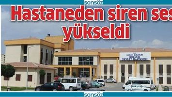 HASTANEDEN SİREN SESİ Y&Uuml;KSELDİ