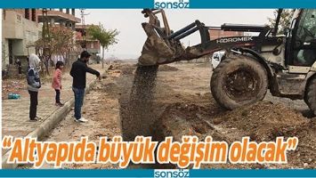 &ldquo;ALTYAPIDA B&Uuml;Y&Uuml;K DEĞİŞİM OLACAK&rdquo;