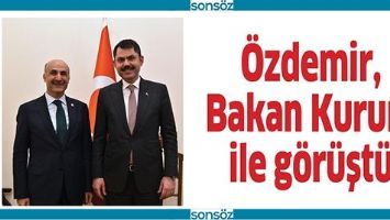 &Ouml;ZDEMİR, BAKAN KURUM İLE G&Ouml;R&Uuml;ŞT&Uuml;