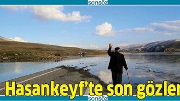HASANKEYF&rsquo;TE SON G&Ouml;ZLEM
