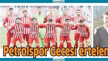 PETROLSPOR GECESİ ERTELENDİ