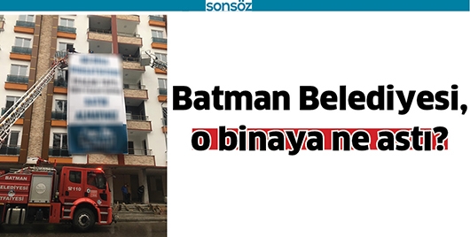 BATMAN BELEDİYESİ, O BİNAYA NE ASTI?