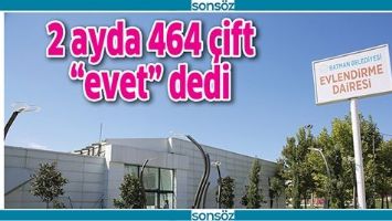 2 AYDA 464 &Ccedil;İFT &ldquo;EVET&rdquo; DEDİ