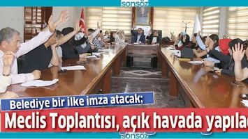 MECLİS TOPLANTISI, A&Ccedil;IK HAVADA YAPILACAK