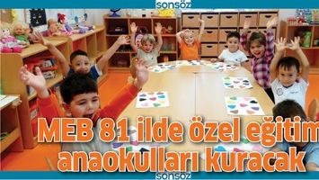 MEB 81 İLDE &Ouml;ZEL EĞİTİM ANAOKULLARI KURACAK